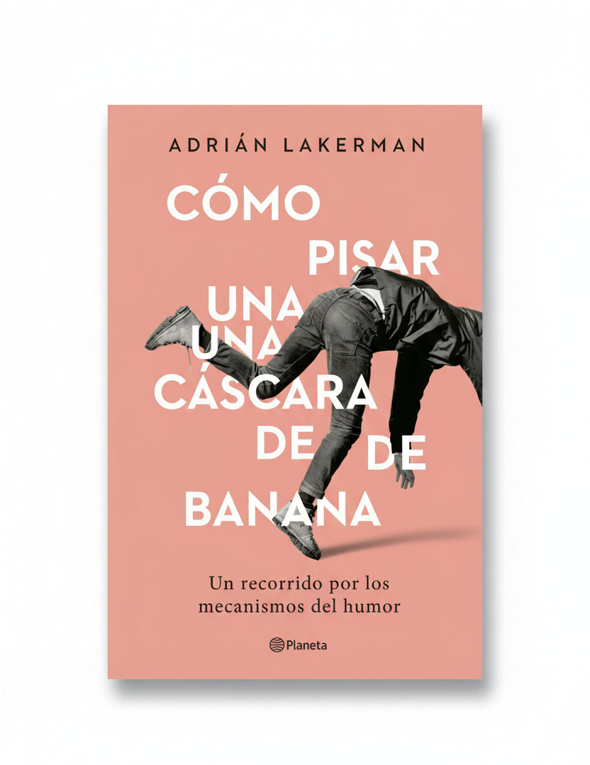 Cómo pisar una cáscara de banana - Adrián Lakerman