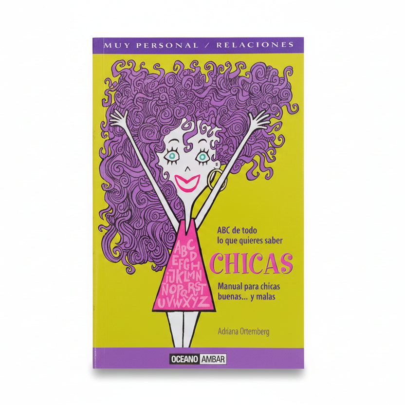 ABC de todo lo que quieres saber CHICAS. Manual para chicas buenas... y malas. - Adriana Ortemberg