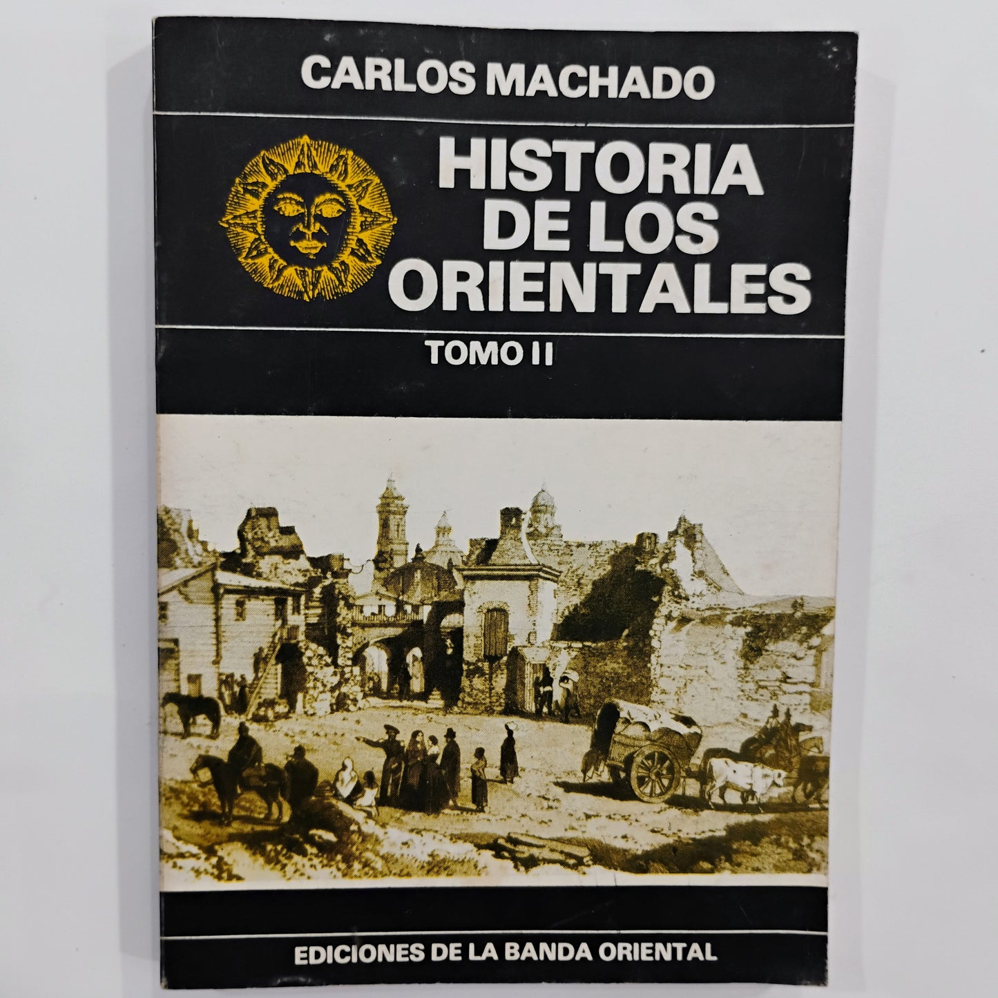 Historia de los orientales. Tomos I, II y III. - Carlos Machado