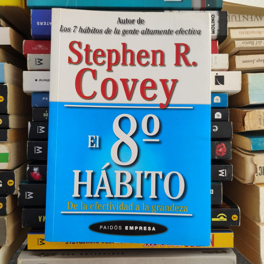 El 8º hábito. De la efectividad a la grandeza - Stephen R. Covey