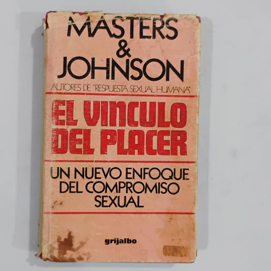 El vínculo del placer. Un nuevo enfoque del compromiso sexual - Masters & Johnson