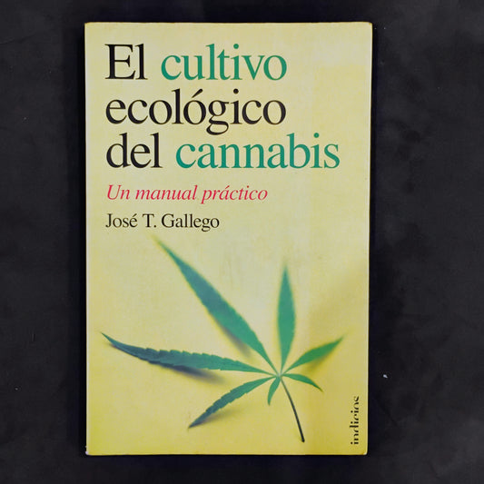 El cultivo ecológico del cannabis. Un manual práctico. - José T. Gallego.