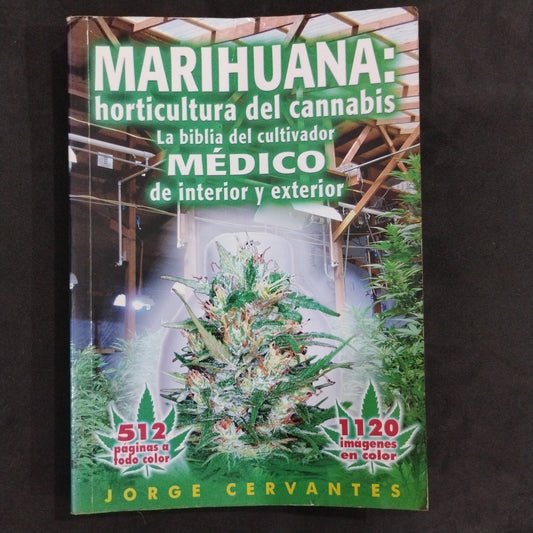 Marihuana: horticultura del cannabis. La biblia del cultivador médico del interior y exterior. - Jorge Cervantes