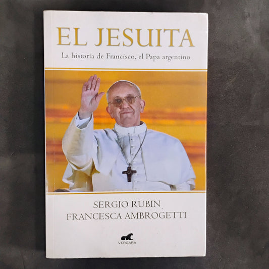 El Jesuita. La historia de Francisco el Papa argentino. - Sergio Rubin/Francesco Ambrogetti