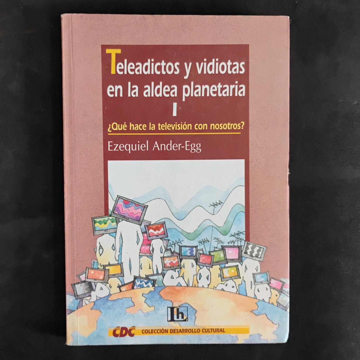 Teleadictos y videotas en la aldea planetaria (I) - Ezequiel Ander-Egg