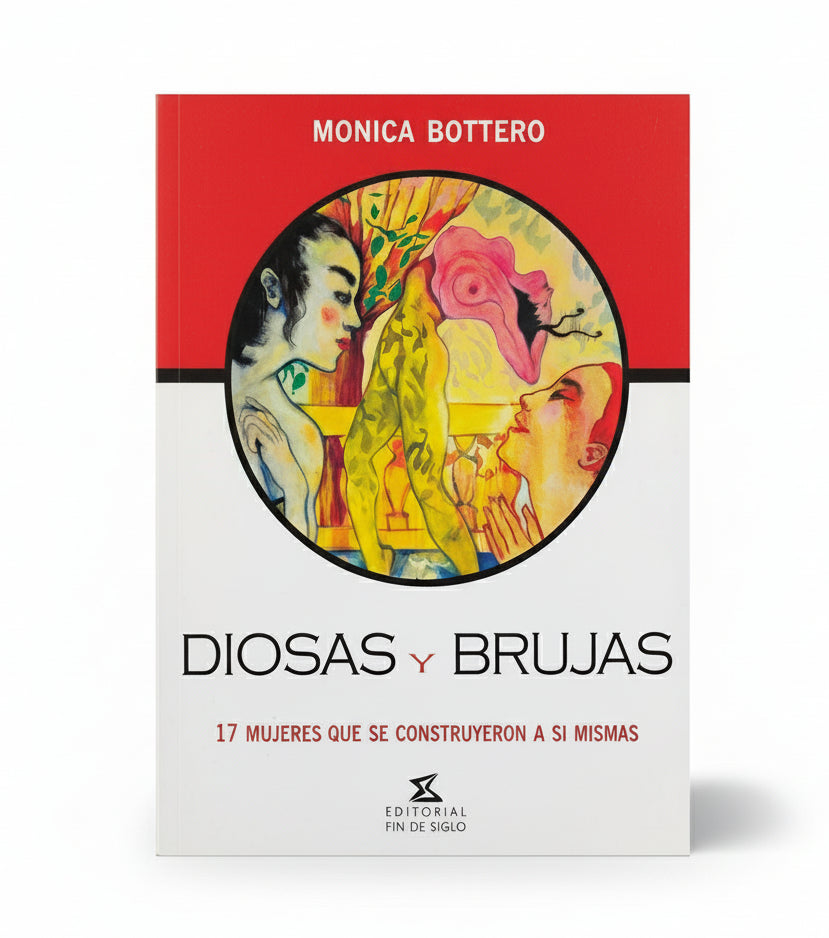 DIOSAS Y BRUJAS. 17 mujeres que se construyeron a sí mismas. - MÓNICA BOTTERO