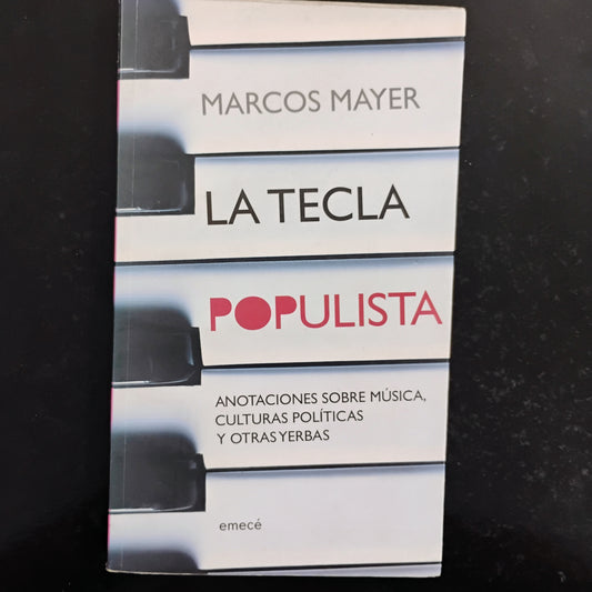 La tecla populista. Anotaciones sobre música, culturas políticas y otras yerbas. - Marcos Mayer