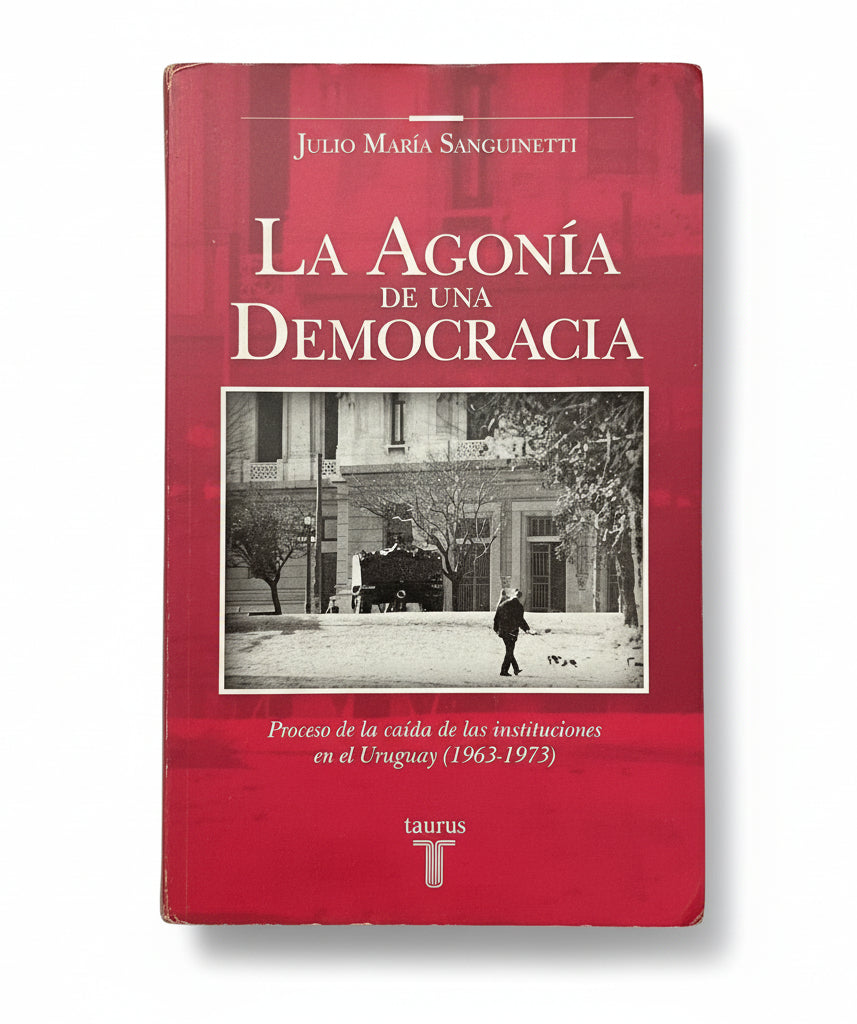La agonía de una democracia - Julio María Sanguinetti