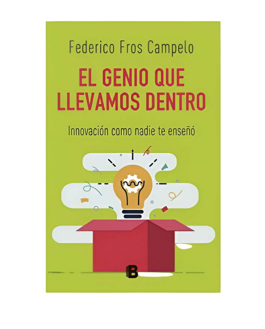 El genio que llevamos dentro. Innovación como nadie te enseñó - Federico Fros Campelo