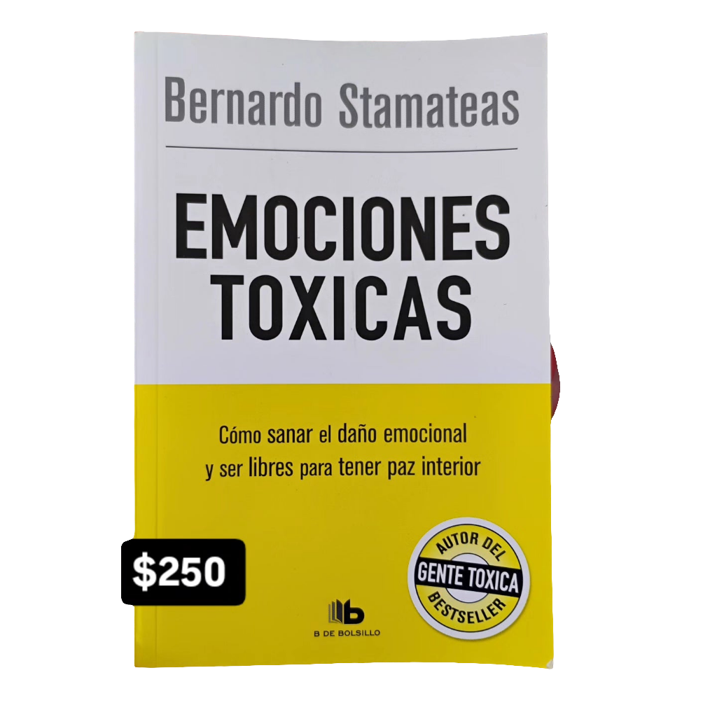 EMOCIONES TÓXICAS. Cómo sanar el daño emocional y ser libres para tener paz interior - Bernardo Stamateas.