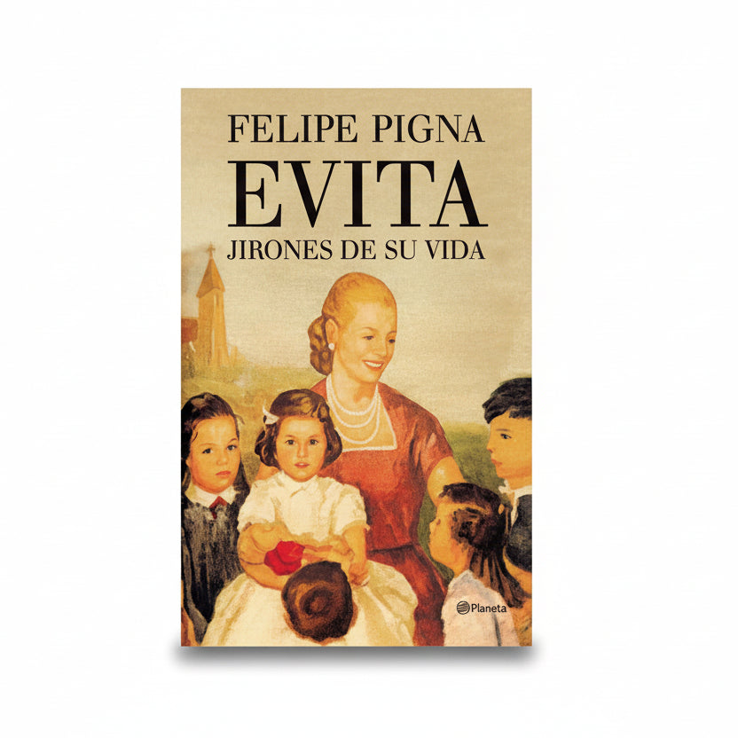 EVITA. JIRONES DE SU VIDA - FELIPE PIGNA