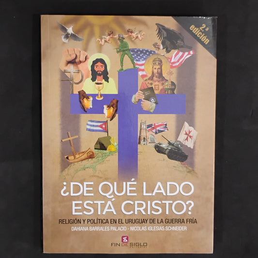 ¿De qué lado está Cristo?. Religión y Política en el Uruguay de La Guerra Fría - Dahiana Barrales Palacio, Nicolás Iglesias Schneider