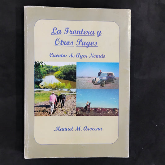 La Frontera y otros pagos. Cuentos de Ayer nomas - Manuel M. Arocena