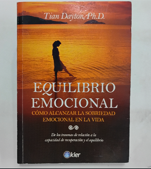 Equilibrio emocional. Cómo alcanzar la sobriedad emocional en la vida - Tian Dayton, Ph. D.