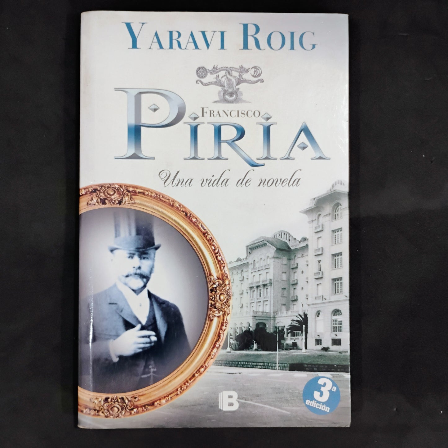 Francisco Piria. Una vida de novela - Yaravi Roig