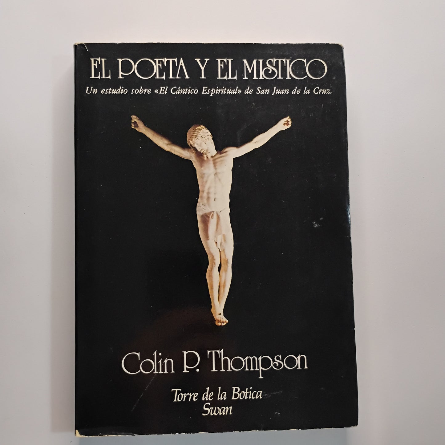 EL POETA Y EL MÍSTICO. Un estudio sobre "El Cántico Espiritual" de San Juan de la Cruz - Colin P. Thompson
