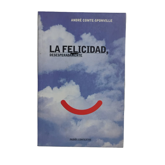 La felicidad desesperadamente - André Comte-Sponville