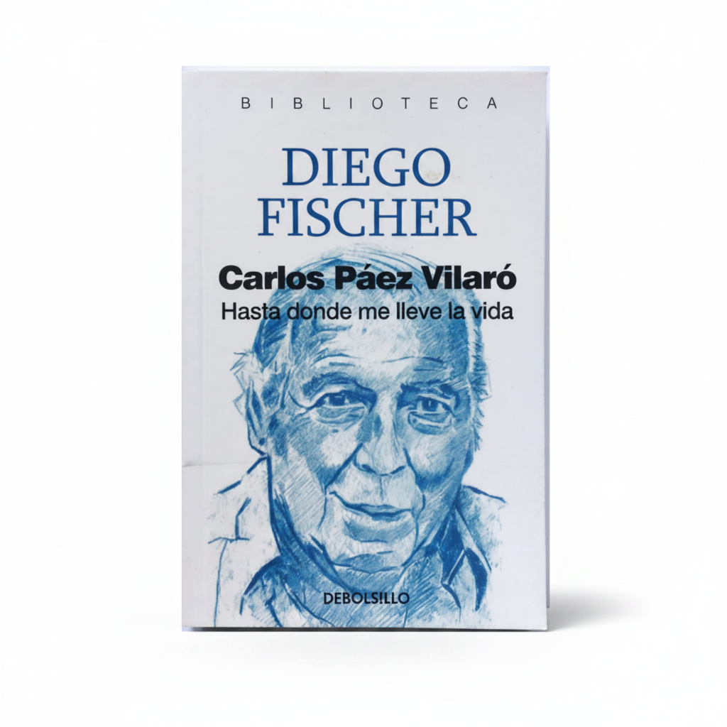 Carlos Páez Vilaró. Hasta donde me lleve la vida - Diego Fischer