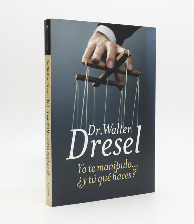YO TE MANIPULO... ¿Y TÚ, QUÉ Haces? - Walter Dresel