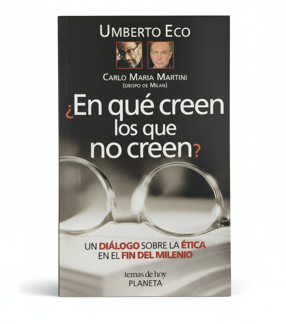 ¿En qué creen los que no creen?. Un diálogo sobre la ética en el fin del milenio - Umberto Eco, Carlo María Martini.
