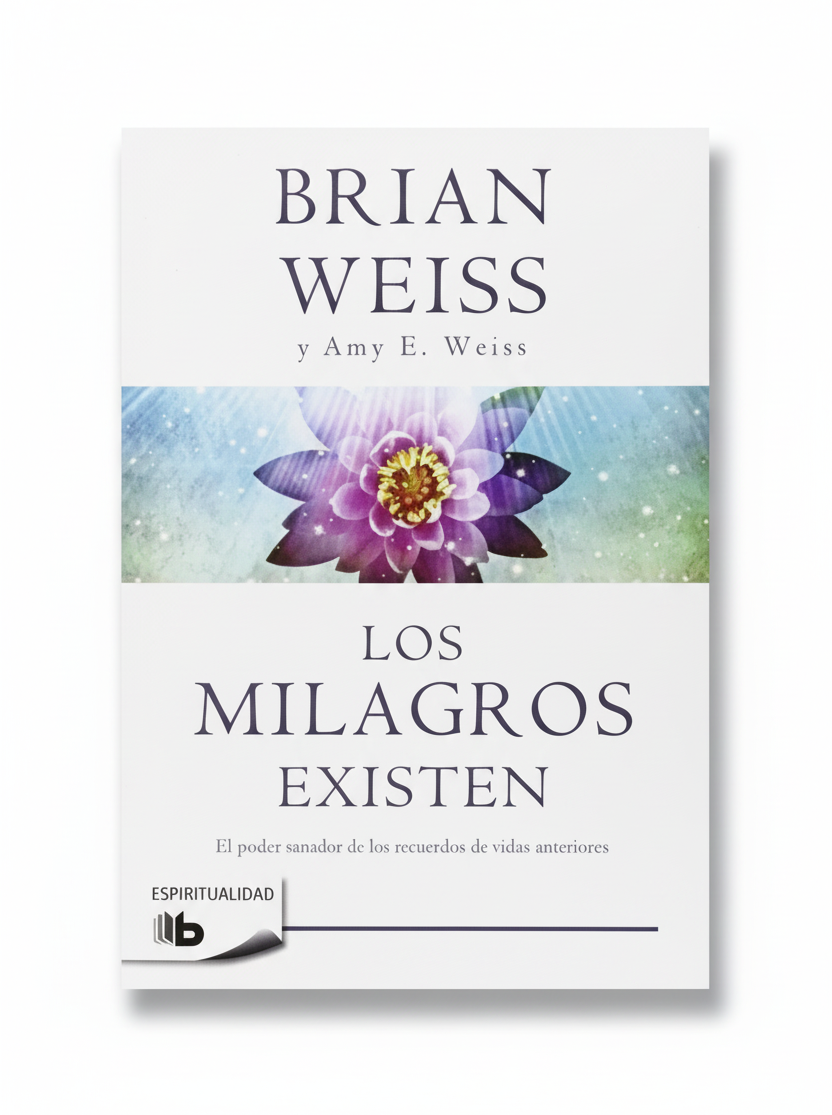 LOS MILAGROS EXISTEN. El poder sanador de los recuerdos de vidas anteriores - Brian Weiss y Amy E. Weiss