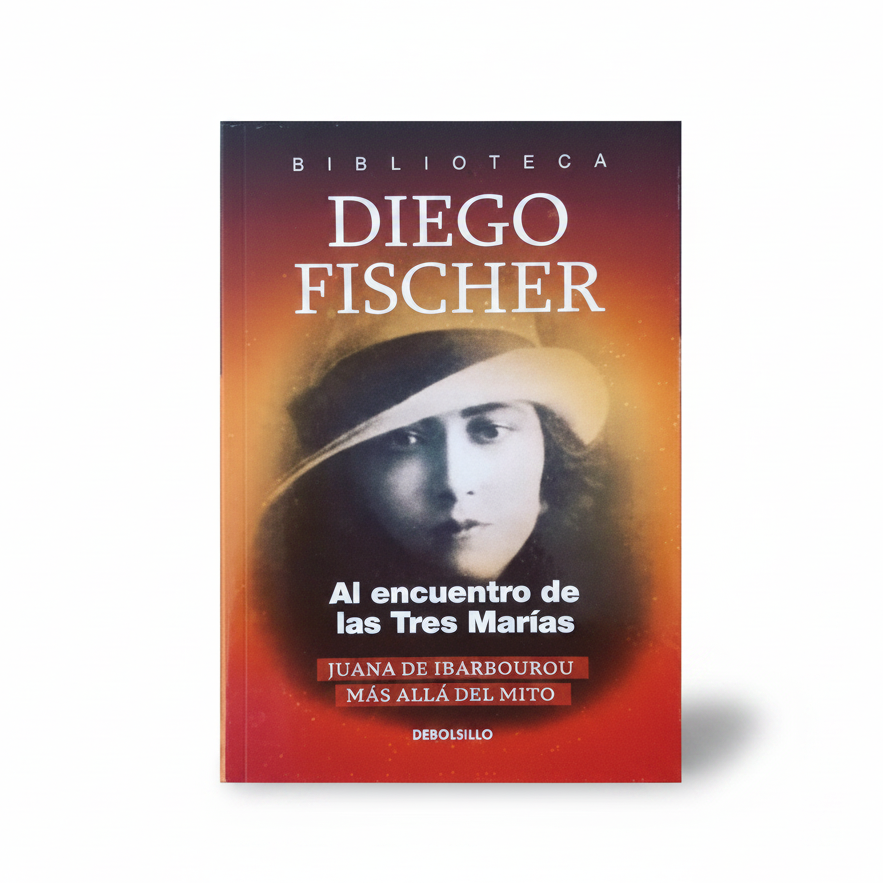 Al encuentro de las tres Marías. Juana de Ibarbourou más allá del mito. - Diego Fischer