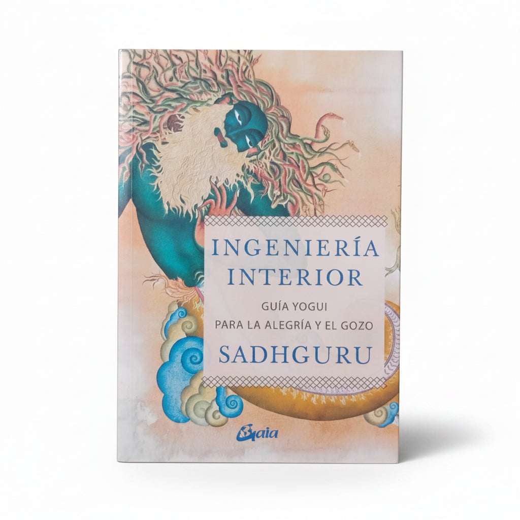 Ingeniería Interior. Guía Yogui Para La Alegría Y El Gozo - Sadhguru