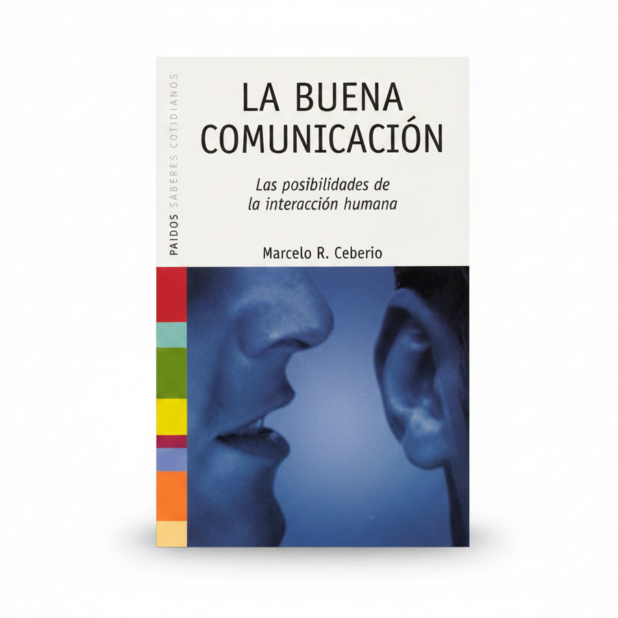 La buena comunicación: las posibilidades de la interacción humana - Marcelo R. Ceberio