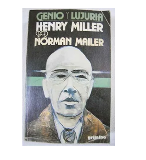 Genio y lujuria. Henry Miller - Norman Mailer