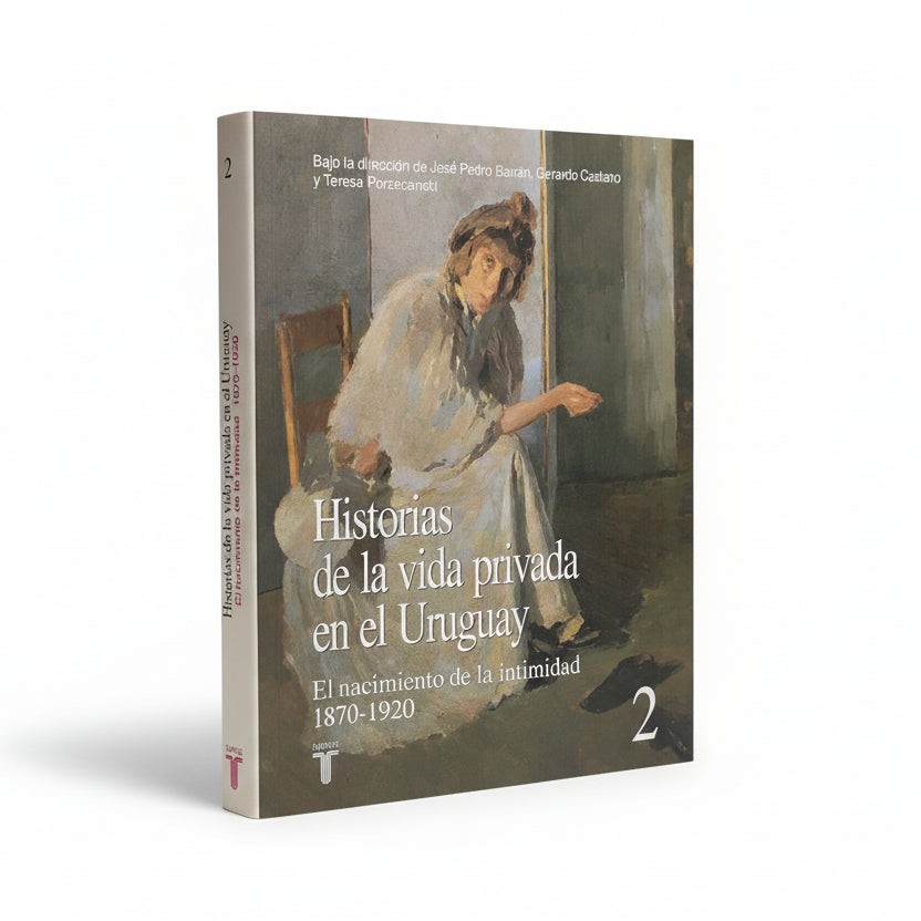 HISTORIAS DE LA VIDA PRIVADA EN EL URUGUAY. El nacimiento de la intimidad 1870 - 1920 (2)