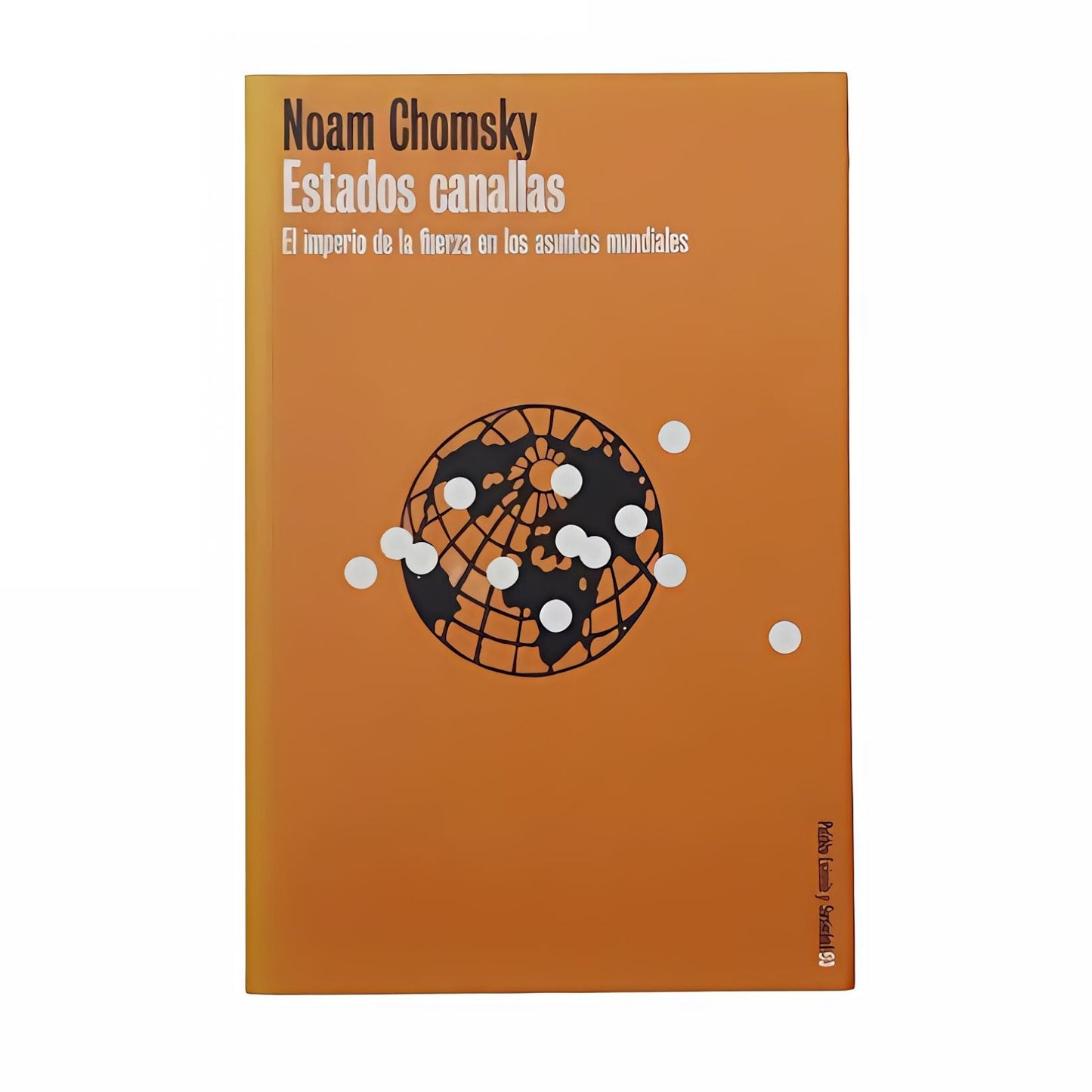 ESTADOS CANALLAS. El imperio de la fuerza en los asuntos mundiales - Noam Chomsky