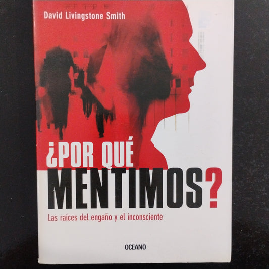¿Por qué mentimos?. Las raíces del engaño y el inconsciente - David Livingstone Smith