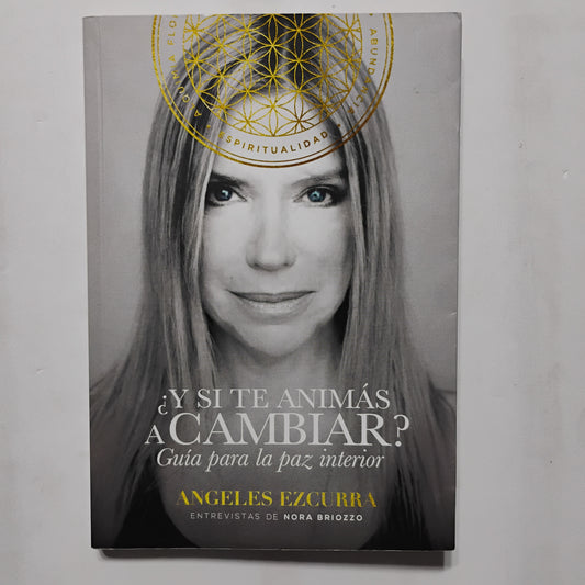 ¿Y si te animas a cambiar? Guía para la paz interior - Ángeles Ezcurra