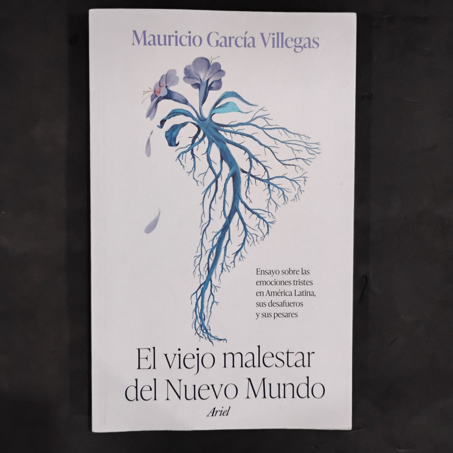 El viejo malestar del Nuevo Mundo. Ensayo sobre las emociones tristes en América Latina, sus desafueros y sus pesares - Mauricio García Villegas