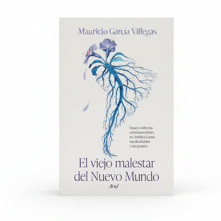 El viejo malestar del Nuevo Mundo. Ensayo sobre las emociones tristes en América Latina, sus desafueros y sus pesares - Mauricio García Villegas
