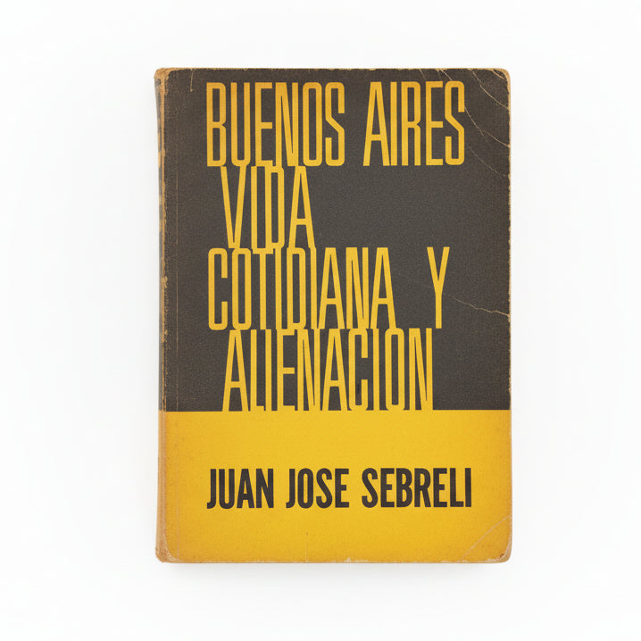 Buenos Aires. Vida cotidiana y alienación - Juan José Sebreli