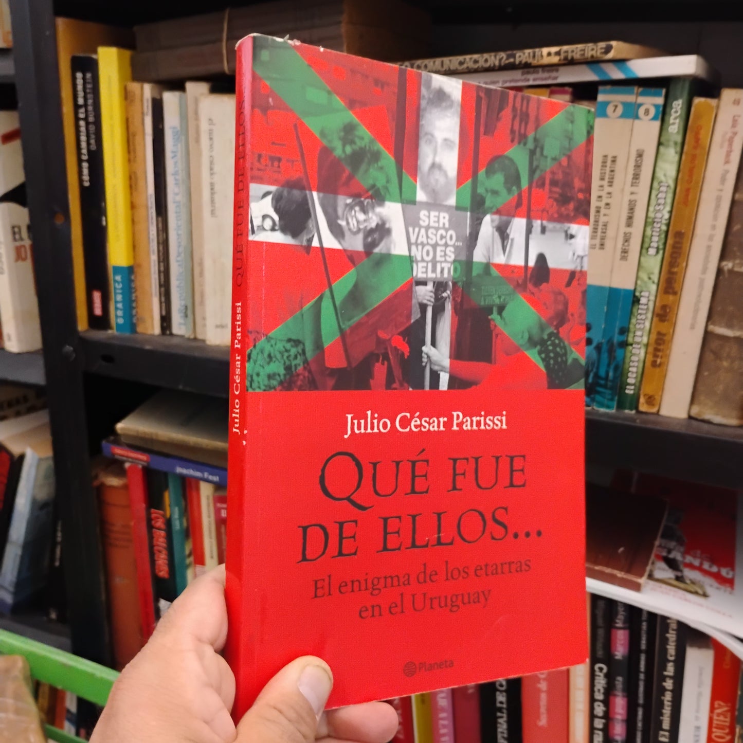 QUÉ FUE DE ELLOS... El enigma de los etarras en el Uruguay - Julio César Parissi