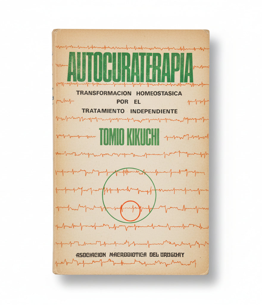 AUTOCUROTERAPIA . Transformación Homeostática por el tratamiento independiente. - Tomio Kikuchi