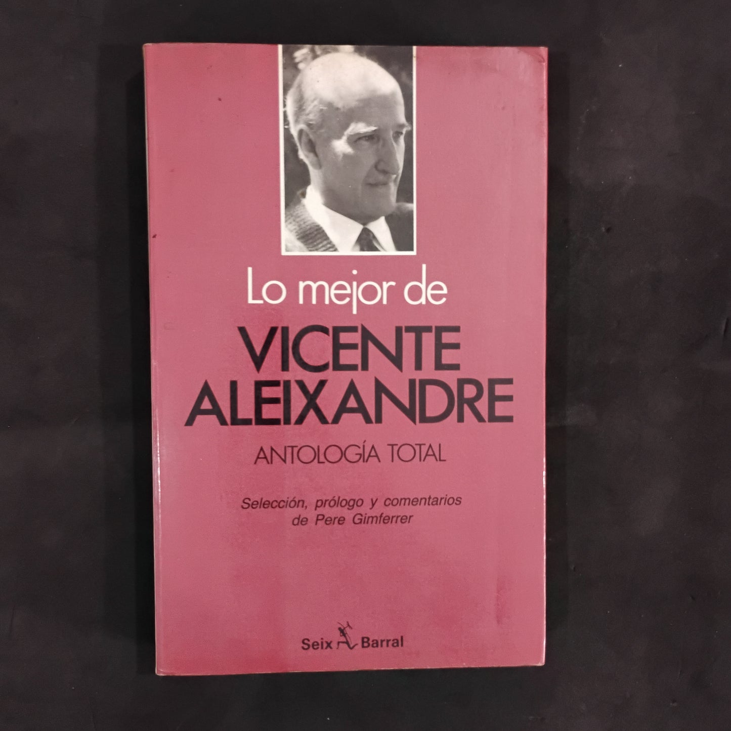 Lo mejor de VICENTE ALEIXANDRE. Antología total - Selección, prólogo y comentarios de Pere Gimferrer