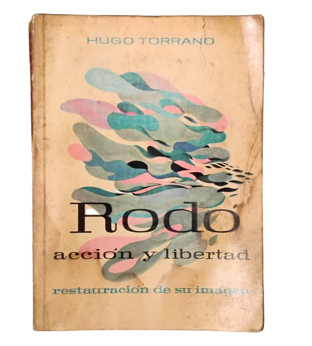 RODÓ. Acción y libertad. Restauración de su imagen - Hugo Torrano