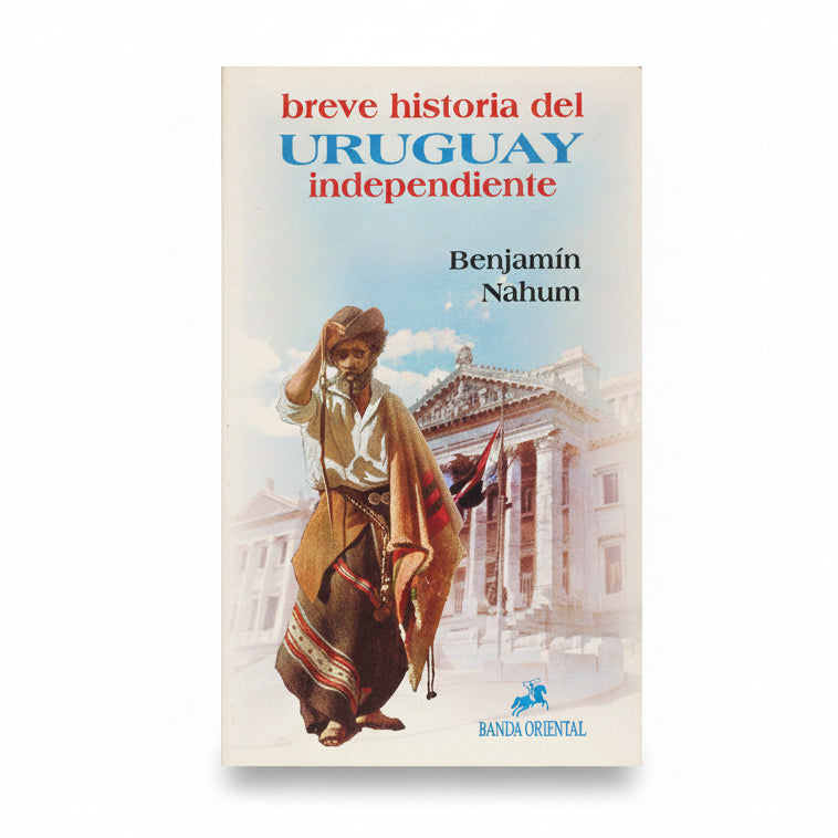 Breve historia del Uruguay independiente - Benjamin Nahum