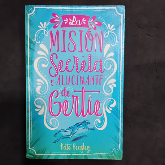 La misión secreta y alucinante de Gertie - Kate Beasley