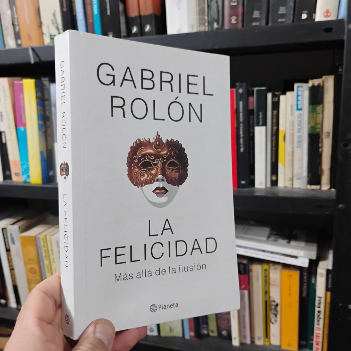 LA FELICIDAD. Más allá de la ILUSIÓN - Gabriel Rolón