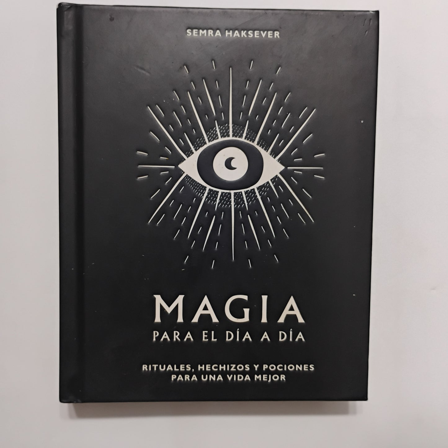 MAGIA PARA EL DÍA A DÍA. Rituales, hechizos y pociones para una vida mejor. - Semra Haksever