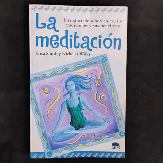 La meditación. Introducción a la técnica, sus tradiciones. - Erica Smith y Nicholas Wilks