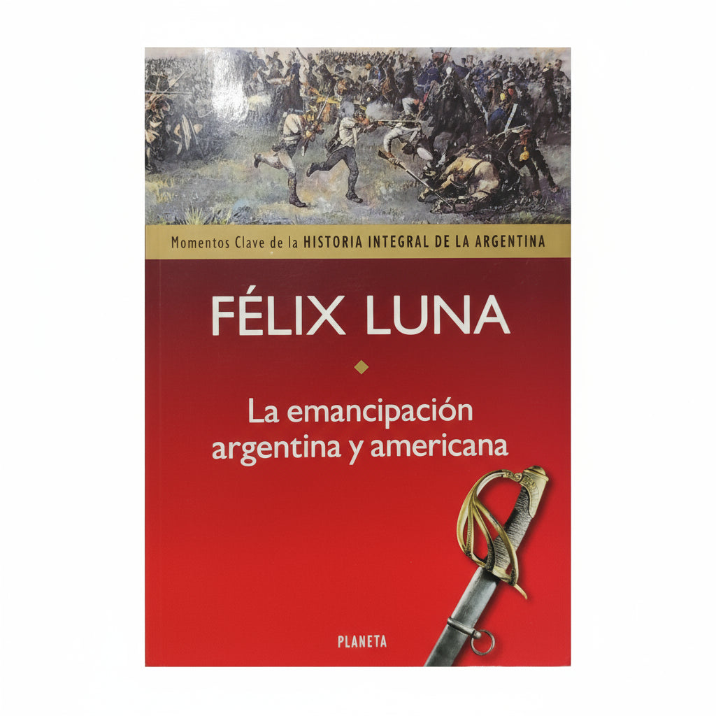 La emancipación argentina y americana(tomo1) - Félix Luna