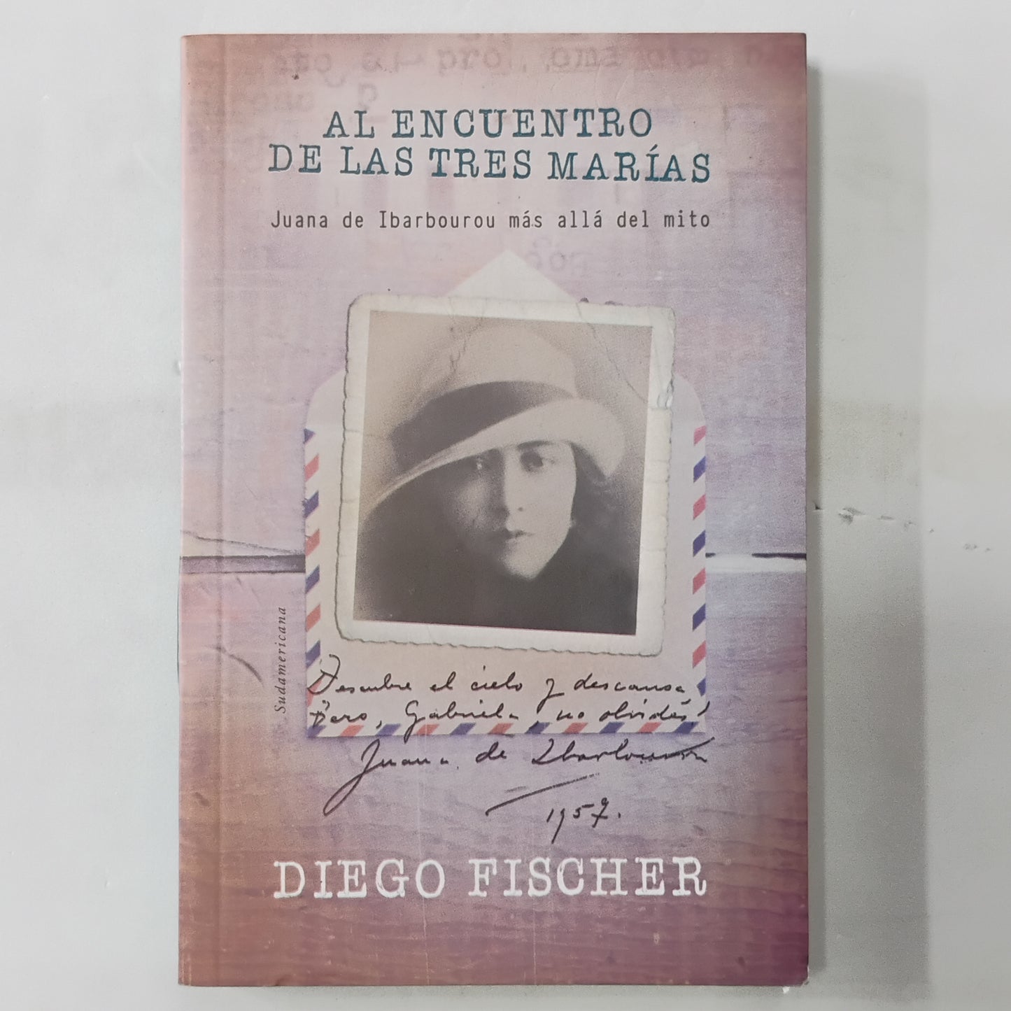 Al encuentro de las tres Marías. Juana de Ibarbourou más allá del mito. - Diego Fischer