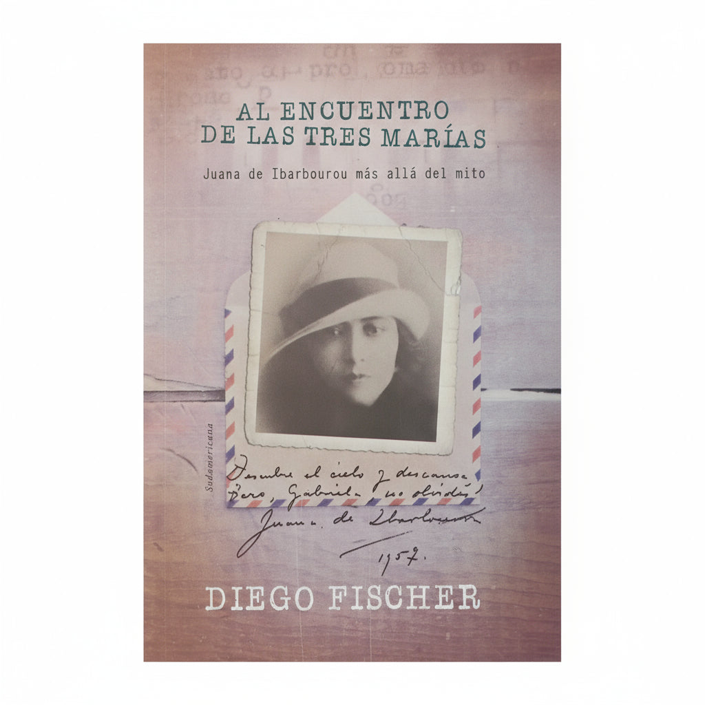 Al encuentro de las tres Marías. Juana de Ibarbourou más allá del mito. - Diego Fischer