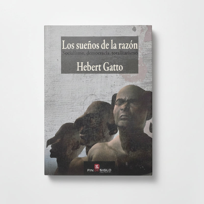 Los sueños de la razón. Socialismo, democracia, totalitarismo - Hebert Gatto