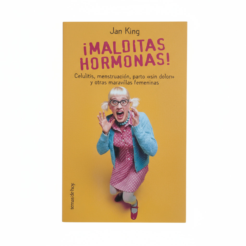 ¡Malditas hormonas! Celulitis, menstruación, parto sin dolor y otras maravillas femeninas - Jan King